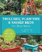 Editors of Cool Springs Press - Trellises, Planters & Raised Beds for Beginners