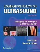 Traci B Fox, Traci B. Fox, Fox Traci B., Steven M Penny, Steven M. Penny, Penny Steven M. - Examination Review for Ultrasound: Sonographic Principles & Instrumentation