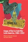 Sebastian (Universidad De Buenos Aires Carassai, Sebastian Carassai, Sebastián Carassai, Sebastian (Universidad De Buenos Aires Carassai, Kevin Coleman, Kevin (University of Toronto) Coleman... - Coups D''etat in Cold War Latin America, 19641982