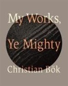 Christian Bok - My Works, Ye Mighty