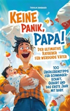 Fridolin Jungbauer, Fridolin Jungbauer - Keine Panik, Papa! 100 Überlebenstipps für Schwangerschaft, Geburt und das erste Jahr mit Baby. Der ultimative Ratgeber für werdende Väter.