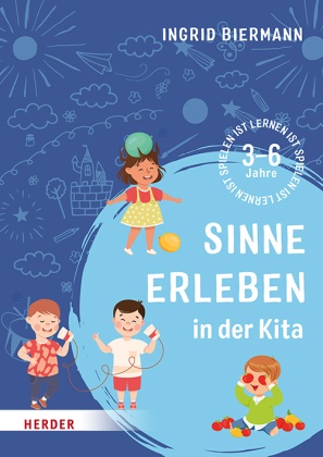 Ingrid Biermann, Ines Rarisch - Sinne erleben in der Kita 3-6 Jahre