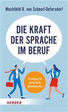 Mechthild R von Scheurl-Defersdorf, Mechthild R. von Scheurl-Defersdorf - Die Kraft der Sprache im Beruf