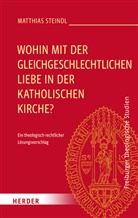 Matthias Steindl - Wohin mit der gleichgeschlechtlichen Liebe in der katholischen Kirche?
