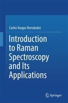 Carlos Vargas Hernandez, Carlos Vargas Hernández - Introduction to Raman Spectroscopy and Its Applications