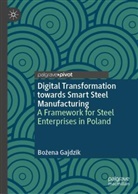 Bozena Gajdzik, Bożena Gajdzik - Digital Transformation towards Smart Steel Manufacturing