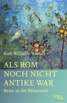 Karl Wilhelm Weeber - Als Rom noch nicht Antike war