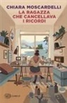 Chiara Moscardelli - La ragazza che cancellava i ricordi