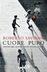 Roberto Saviano - Cuore puro. Quattro amici. Quattro destini. Una sola passione