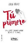 Lola Ortiz - Tú primero : la felicidad comienza cuando decides ser tú mismo