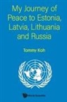 Tommy Koh, Tommy Koh - My Journey Of Peace To Estonia, Latvia, Lithuania And Russia