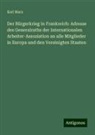 Karl Marx - Der Bürgerkrieg in Frankreich: Adresse des Generalraths der Internationalen Arbeiter-Assoziation an alle Mitglieder in Europa und den Vereinigten Staaten