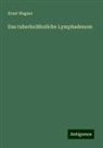 Ernst Wagner - Das tuberkelähnliche Lymphadenom