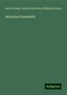 Jacob Grimm, Wilhelm Scherer, Edward Schröder - Deutsche Grammatik