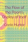 Carrie Hunter - The Flow of the Poem's Display of Itself