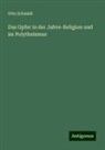 Otto Schmidt - Das Opfer in der Jahve-Religion und im Polytheismus