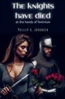 Phillip A. Johansen - The Knights Have Died at the Hands of Feminism