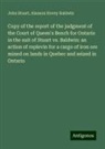 Alanson Hovey Baldwin, John Stuart - Copy of the report of the judgment of the Court of Queen's Bench for Ontario in the suit of Stuart vs. Baldwin: an action of replevin for a cargo of iron ore mined on lands in Quebec and seized in Ontario