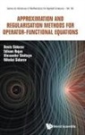 Alexander V Sinitsyn, Edixon Rojas Alexander S Denis Sidorov, Edixon M Rojas, Edixon M Rojas, Denis Sidorov, Nikolay Sidorov... - Approximation And Regularisation Methods For Operator-functional Equations