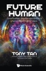Tony Tan, Tony Tan - Future Human: Consciousness, Cognition And The Role Of Human Insight In An Ai Future