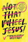 Mary K Backstrom, Mary Katherine Backstrom - Not That Wheel, Jesus!