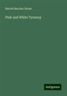 Harriet Beecher Stowe - Pink and White Tyranny