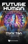 Tony Tan, Tony Tan - Future Human: Consciousness, Cognition And The Role Of Human Insight In An Ai Future