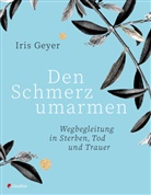 Iris Geyer - Den Schmerz umarmen