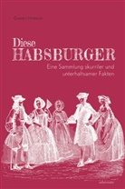 Gabriele Hasmann - Diese Habsburger -  Eine Sammlung skurriler und unterhaltsamer Fakten
