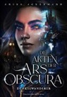 Anika Ackermann - Die Akten der Ars Obscura