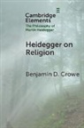 Benjamin D. Crowe, Benjamin D. (Boston University) Crowe - Heidegger on Religion