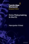 Hanspeter Kriesi, Hanspeter (European University Institute) Kriesi, Kriesi Hanspeter - Crisis Policymaking in the Eu