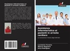 Lucimário Ferreira, Maicon Nogueira, Erica Rodrigues - Assistenza infermieristica ai pazienti in arresto cardiaco