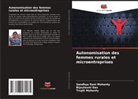 Bijaylaxmi Das, Sandhya Rani Mohanty, Trupti Mohanty - Autonomisation des femmes rurales et microentreprises