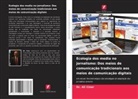 Ali Cinar, Dr. Ali Cinar - Ecologia dos media no jornalismo: Dos meios de comunicação tradicionais aos meios de comunicação digitais