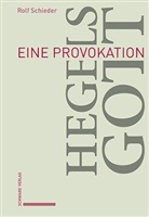 Rolf Schieder - Hegels Gott