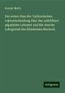 Konrad Martin - Der wahre Sinn der Vatikanischen Lehrentscheidung über das unfehlbare päpstliche Lehramt und Die oberste Lehrgewalt des Römischen Bischofs