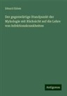 Eduard Eidam - Der gegenwärtige Standpunkt der Mykologie mit Rücksicht auf die Lehre von Infektionskrankheiten