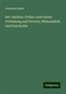 Johannes Huber - Der Jesuiten-Orden: nach seiner Verfassung und Doctrin, Wirksamkeit und Geschichte