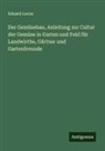 Eduard Lucas - Der Gem&uuml;sebau, Anleitung zur Cultur der Gem&uuml;se in Garten und Feld f&uuml;r Landwirthe, G&auml;rtner und Gartenfreunde