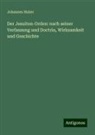 Johannes Huber - Der Jesuiten-Orden: nach seiner Verfassung und Doctrin, Wirksamkeit und Geschichte