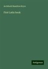 Archibald Hamilton Bryce - First Latin book