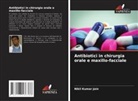 Nikil Kumar Jain - Antibiotici in chirurgia orale e maxillo-facciale