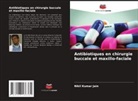 Nikil Kumar Jain - Antibiotiques en chirurgie buccale et maxillo-faciale