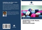 Nikil Kumar Jain - Antibiotika in der Mund-, Kiefer- und Gesichtschirurgie