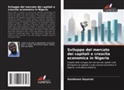 Goodnews Gayovwi - Sviluppo del mercato dei capitali e crescita economica in Nigeria