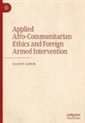 Danny Singh - Applied Afro-Communitarian Ethics and Foreign Armed Intervention