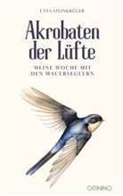 Utta Steinkrüger - Akrobaten der Lüfte - Meine Woche mit den Mauerseglern