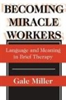 Gale Miller - Becoming Miracle Workers