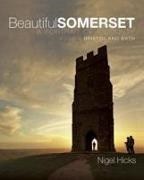 Nigel Hicks - Beautiful Somerset A Portrait of a County, including Bristol and Bath